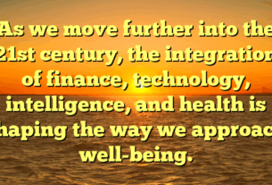As we move further into the 21st century, the integration of finance, technology, intelligence, and health is shaping the way we approach well-being.