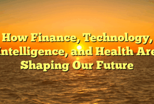 How Finance, Technology, Intelligence, and Health Are Shaping Our Future