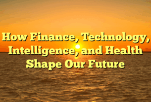How Finance, Technology, Intelligence, and Health Shape Our Future