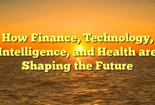 How Finance, Technology, Intelligence, and Health are Shaping the Future