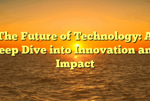 The Future of Technology: A Deep Dive into Innovation and Impact