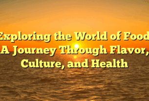 Exploring the World of Food: A Journey Through Flavor, Culture, and Health