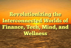 Revolutionizing the Interconnected Worlds of Finance, Tech, Mind, and Wellness