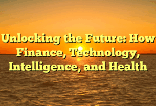 Unlocking the Future: How Finance, Technology, Intelligence, and Health
