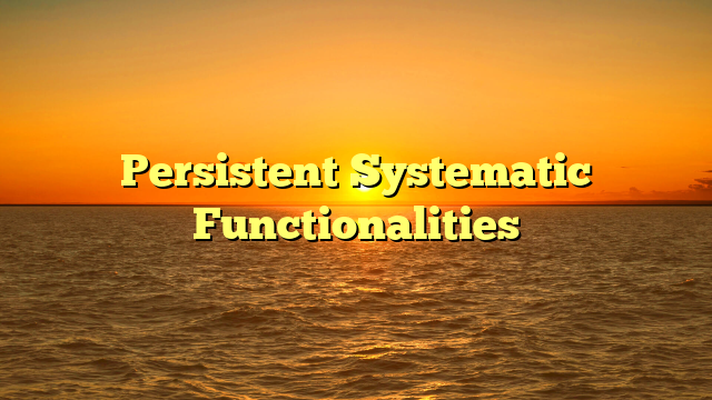 Persistent Systematic Functionalities