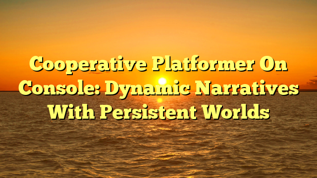 Cooperative Platformer On Console: Dynamic Narratives With Persistent Worlds