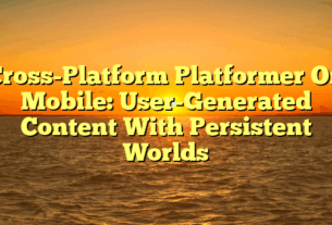 Cross-Platform Platformer On Mobile: User-Generated Content With Persistent Worlds