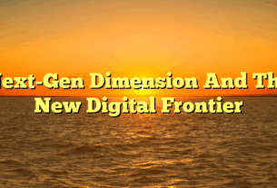 Next-Gen Dimension And The New Digital Frontier