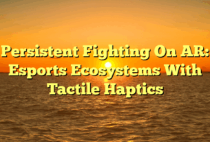 Persistent Fighting On AR: Esports Ecosystems With Tactile Haptics