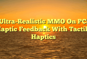 Ultra-Realistic MMO On PC: Haptic Feedback With Tactile Haptics