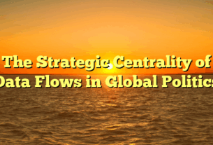 The Strategic Centrality of Data Flows in Global Politics