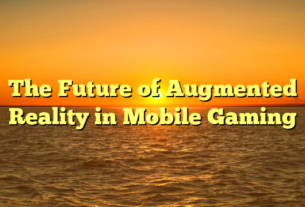 The Future of Augmented Reality in Mobile Gaming