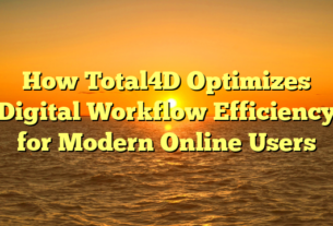How Total4D Optimizes Digital Workflow Efficiency for Modern Online Users