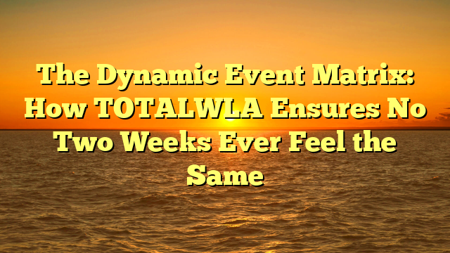 The Dynamic Event Matrix: How TOTALWLA Ensures No Two Weeks Ever Feel the Same